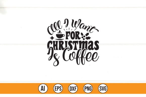 All I Wan t for Christmas is Coffee Graphics