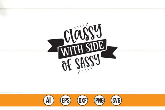 CLASSY with SIDE of SASSY: Graphics & T-Shirt Designs