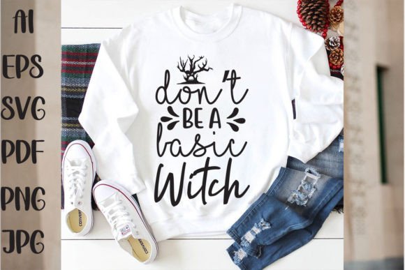 Dont Be a Basic Witch: Graphics & T-Shirt Designs