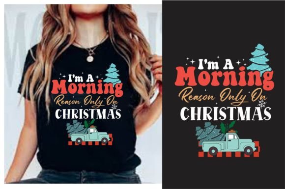 I m a Morning Reason Only on Christmas Graphics
