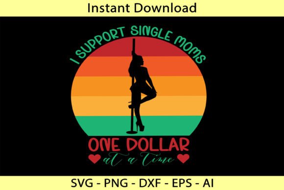 I Support Single Mom One Dollar at a Tim: Graphics & T-Shirt Designs