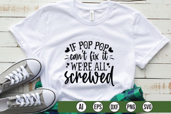 If Pop Pop Cant Fix It Were All Screwed Graphics