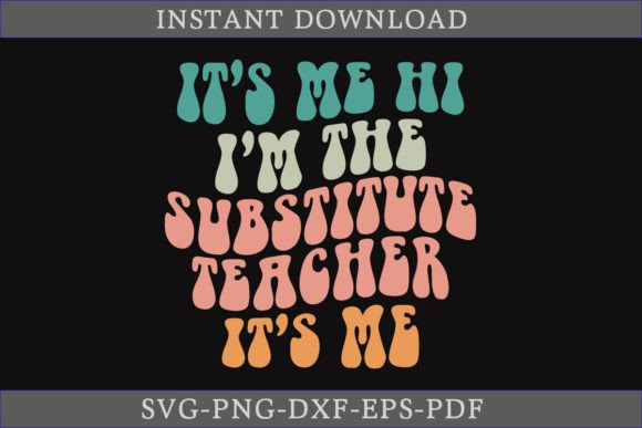 It’s Me Hi I’m the Substitute Teacher Graphics