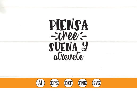 Piensa Cree Suena Y Atrevete Graphics & T-Shirt Designs