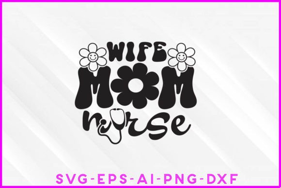 Wife Mom Nurse Groovy Graphics & T-Shirt Designs